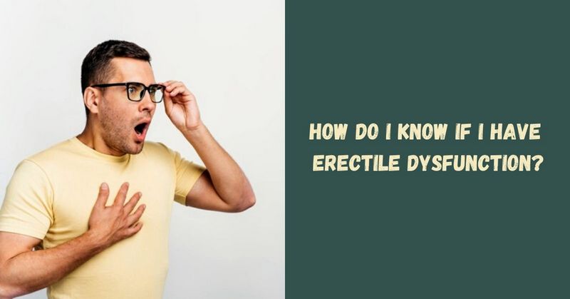 How Do I Know If I Have Erectile Dysfunction_